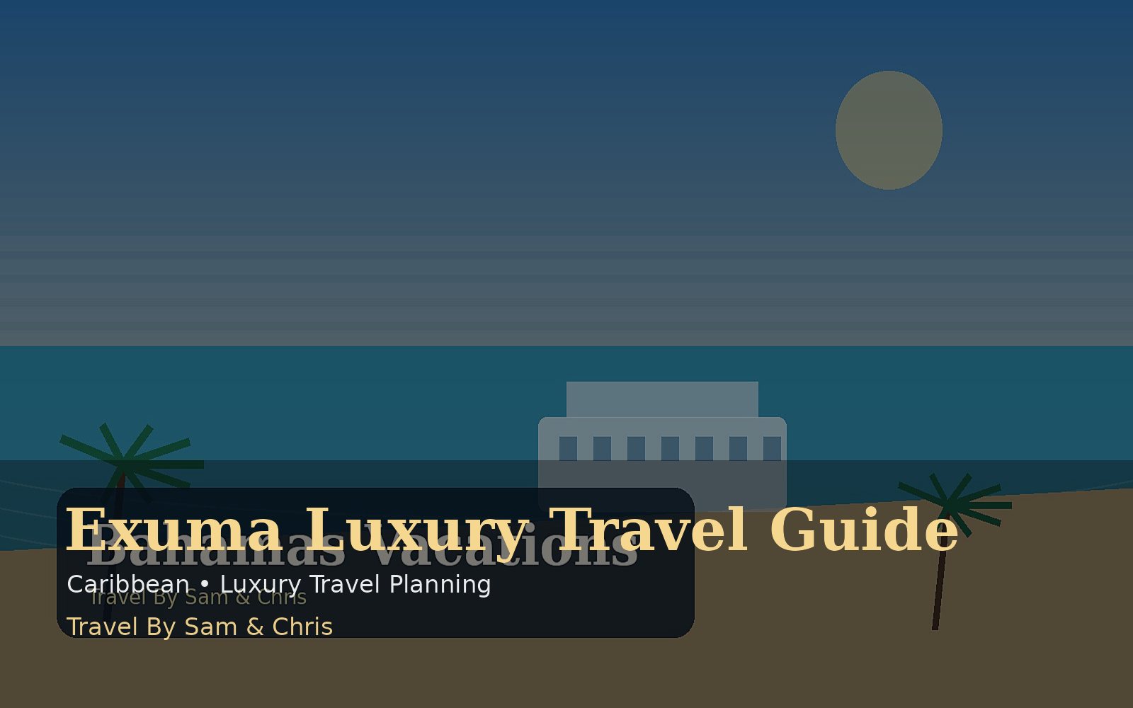 Exuma Luxury Travel Guide destination photo for Travel By Sam & Chris