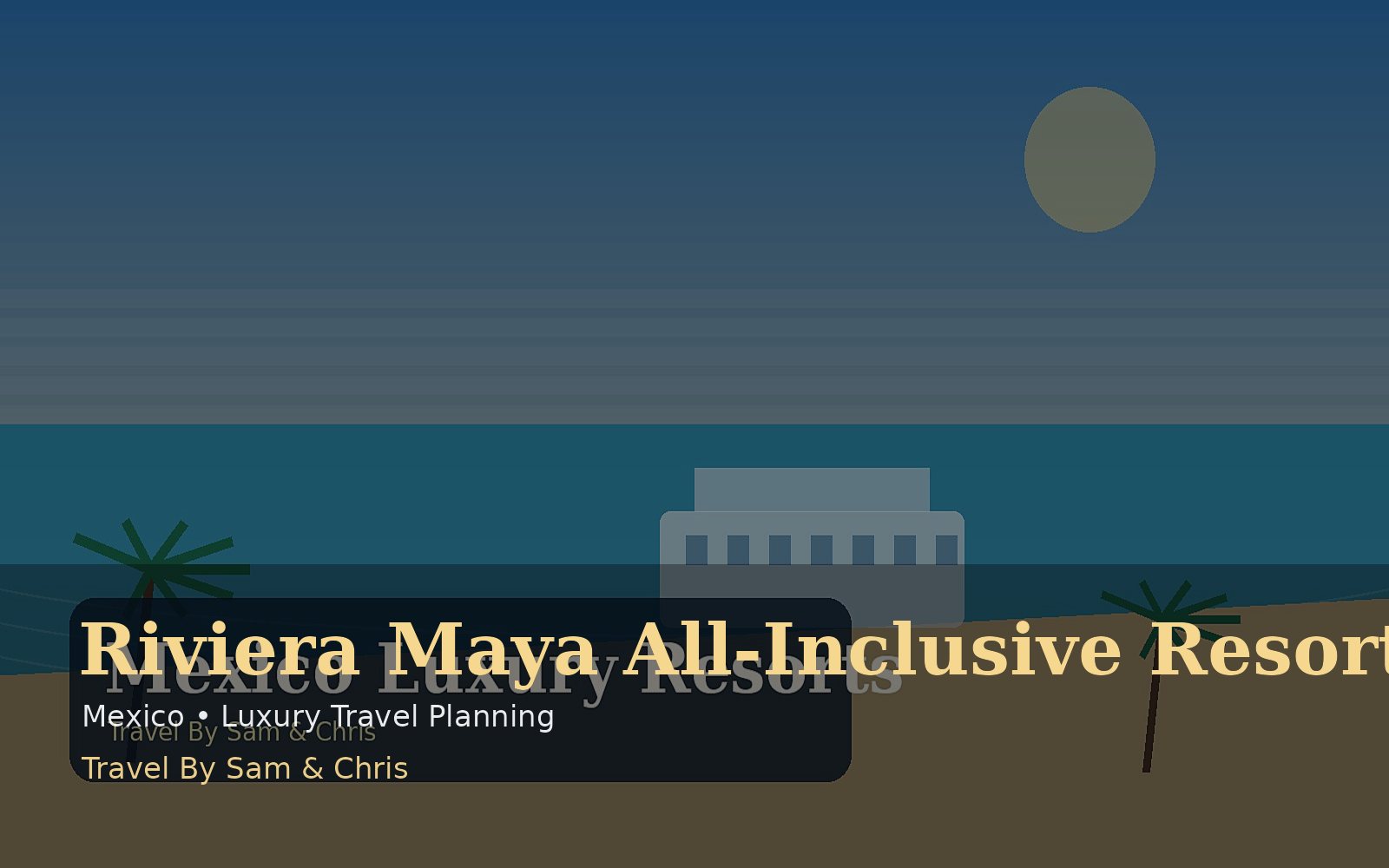 Riviera Maya All-Inclusive Resorts destination photo for Travel By Sam & Chris